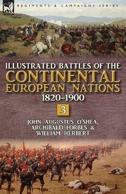 Illustrated Battles of the Continental European Nations 1820-1900: Volume 3 - John Augustus O'Shea,Forbes Archibald,William Herbert - cover