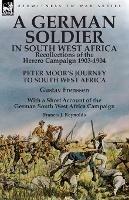 A German Soldier in South West Africa: Recollections of the Herero Campaign 1903-1904-Peter Moor's Journey to South West Africa by Gustav Frenssen, With a Short Account of the German South West Africa Campaign by Francis J. Reynolds - Gustav Frenssen,Francis J Reynolds - cover