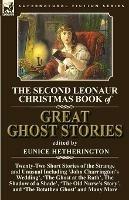 The Second Leonaur Christmas Book of Great Ghost Stories: Twenty-Two Short Stories of the Strange and Unusual Including 'John Charrington's Wedding', 'The Ghost at the Rath', The Shadow of a Shade', 'The Old Nurse's Story', and 'The Botathen Ghost' - cover