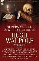 The Collected Supernatural and Weird Fiction of Hugh Walpole-Volume 2: One Novel 'The Killer and the Slain' and Thirteen Short Stories of the Strange and Unusual Including 'Seashore Macabre. A Moment's Experience', 'The Staircase', 'Miss Morganhurst', 'The Snow' and 'The Faithful Servant'