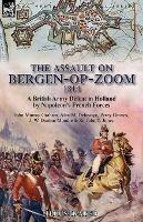 The Assault on Bergen-op-Zoom, 1814: a British Army Defeat in Holland by Napoleon's French Forces - John Murray Graham,Alex M Delavoye,Percy Groves - cover