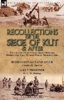 Recollections of the Siege of Kut & After: Two Accounts by Indian Army Officers During the First World War in Mesopotamia-Besieged in Kut and After by Charles H. Barber & A Kut Prisoner by H. C. W. Bishop - Charles H Barber,H C W Bishop - cover