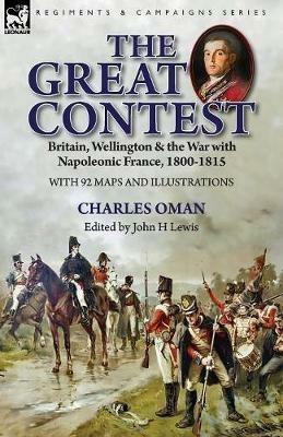 The Great Contest: Britain, Wellington & the War with Napoleonic France, 1800-1815 - Charles Oman - cover