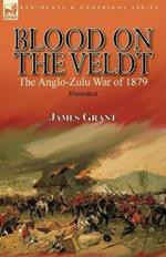 Blood on the Veldt: the Anglo-Zulu War of 1879
