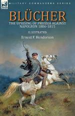 Blucher: the Uprising of Prussia Against Napoleon 1806-1815
