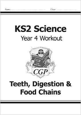 KS2 Science Year 4 Workout: Teeth, Digestion & Food Chains - CGP Books - cover