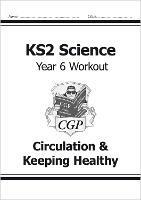 KS2 Science Year 6 Workout: Circulation & Keeping Healthy - CGP Books - cover
