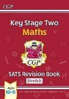 KS2 Maths SATS Revision Book: Stretch - Ages 10-11 (for the 2023 tests)