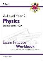 A-Level Physics: AQA Year 2 Exam Practice Workbook - includes Answers - CGP Books - cover