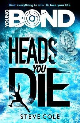 Young Bond: Heads You Die - Steve Cole - cover