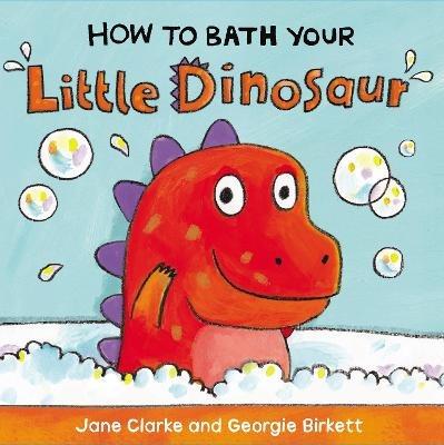 How to Bath Your Little Dinosaur - Jane Clarke - cover