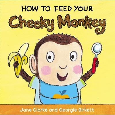 How to Feed Your Cheeky Monkey - Jane Clarke - cover