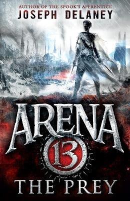 Arena 13: The Prey - Joseph Delaney - cover