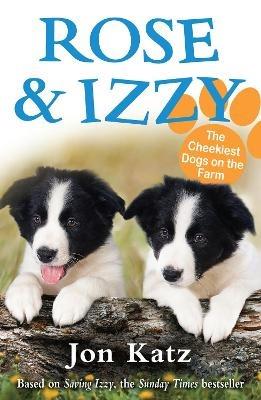 Rose and Izzy the Cheekiest Dogs on the Farm - Jon Katz - cover