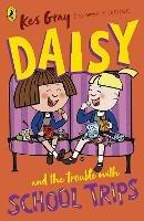 Daisy and the Trouble with School Trips - Kes Gray - cover