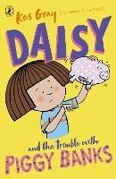 Daisy and the Trouble with Piggy Banks - Kes Gray - cover