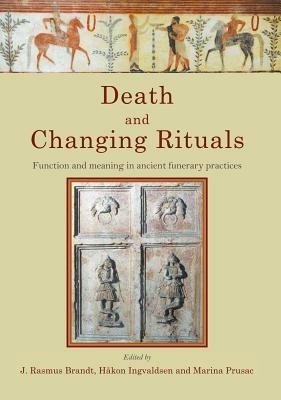 Death and Changing Rituals: Function and meaning in ancient funerary practices - cover