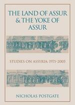 The Land of Assur and the Yoke of Assur: Studies on Assyria 1971-2005