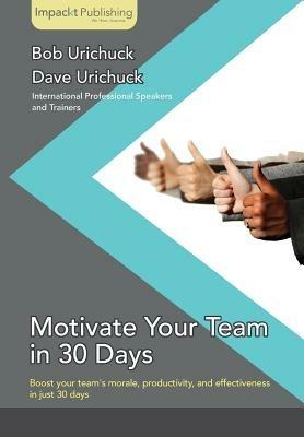 Motivate Your Team in 30 Days - Bob Urichuck,Dave Urichuck - cover