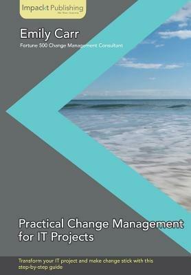 Practical Change Management for IT Projects - Emily Carr - cover
