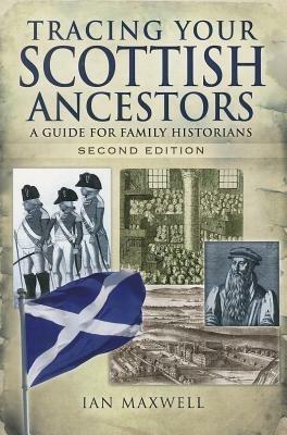 Tracing Your Scottish Ancestors: A Guide for Family Historians - Ian Maxwell - cover
