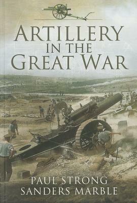 Artillery in the Great War - Paul Strong,Sanders Marble - cover