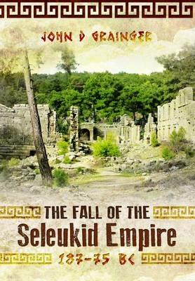 Fall of Seleukid Empire 187-75 BC - John D. Grainger - cover