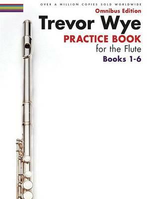 Trevor Wye Practice Book for the Flute Books 1-6: Omnibus Edition Books 1-6 - Trevor Wye - cover