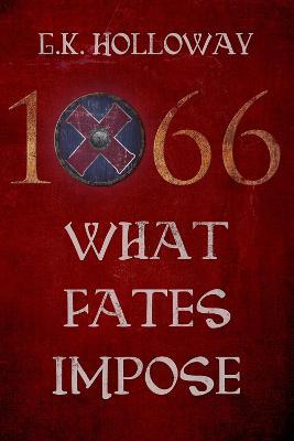 1066: What Fates Impose - G.K. Holloway - cover
