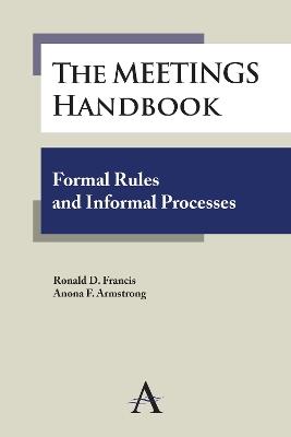 The Meetings Handbook: Formal Rules and Informal Processes - Ronald D. Francis,Anona F. Armstrong - cover