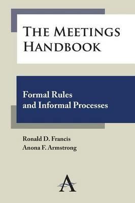 The Meetings Handbook: Formal Rules and Informal Processes - Ronald D. Francis,Anona F. Armstrong - cover
