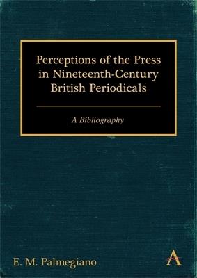 Perceptions of the Press in Nineteenth-Century British Periodicals: A Bibliography - E. M. Palmegiano - cover