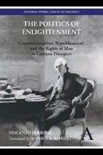 The Politics of Enlightenment: Constitutionalism, Republicanism, and the Rights of Man in Gaetano Filangieri