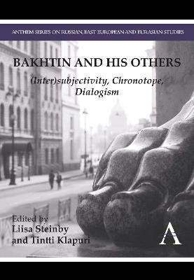 Bakhtin and his Others: (Inter)subjectivity, Chronotope, Dialogism - cover