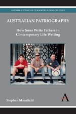 Australian Patriography: How Sons Write Fathers in Contemporary Life Writing