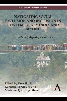 Navigating Social Exclusion and Inclusion in Contemporary India and Beyond: Structures, Agents, Practices - cover