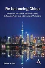 Re-balancing China: Essays on the Global Financial Crisis, Industrial Policy and International Relations
