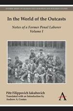 In the World of the Outcasts: Notes of a Former Penal Laborer, Volume I