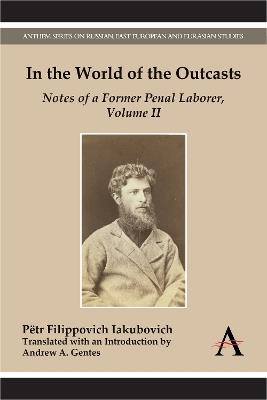 In the World of the Outcasts: Notes of a Former Penal Laborer, Volume II - Petr Filippovich Iakubovich - cover