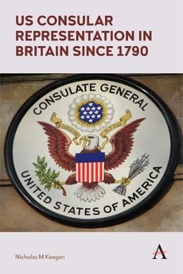 US Consular Representation in Britain since 1790 - Nicholas M. Keegan - cover