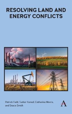 Resolving Land and Energy Conflicts - Patrick Field,Tushar Kansal,Catherine Morris - cover