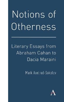 Notions of Otherness: Literary Essays from Abraham Cahan to Dacia Maraini - Mark Axelrod-Sokolov - cover