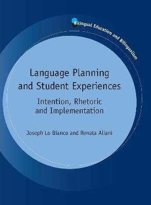 Language Planning and Student Experiences: Intention, Rhetoric and Implementation - Joseph Lo Bianco,Renata Aliani - cover