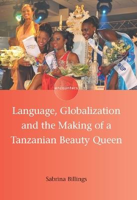 Language, Globalization and the Making of a Tanzanian Beauty Queen - Sabrina Billings - cover