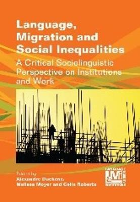 Language, Migration and Social Inequalities: A Critical Sociolinguistic Perspective on Institutions and Work - cover