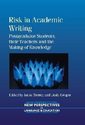 Risk in Academic Writing: Postgraduate Students, their Teachers and the Making of Knowledge - cover