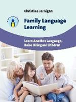 Family Language Learning: Learn Another Language, Raise Bilingual Children