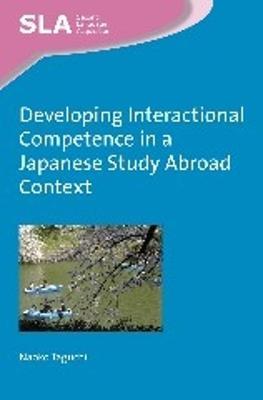 Developing Interactional Competence in a Japanese Study Abroad Context - Naoko Taguchi - cover
