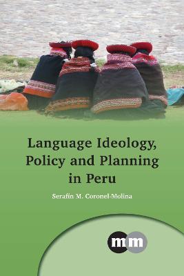 Language Ideology, Policy and Planning in Peru - Serafín M. Coronel-Molina - cover