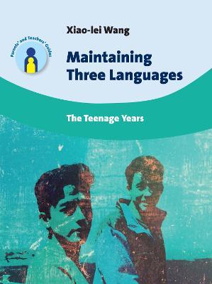 Maintaining Three Languages: The Teenage Years - Xiao-lei Wang - cover